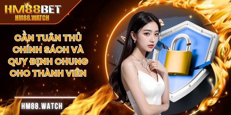 Cần tuân thủ chính sách và quy định chung cho thành viên