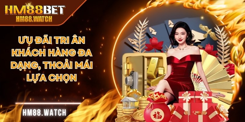 Ưu đãi tri ân khách hàng đa dạng, thoải mái lựa chọn