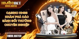 Casino HM88 - Khám Phá Các Sảnh Đổi Thưởng Chuyên Nghiệp