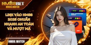 Link Vào HM88 2025 Chuẩn Nhanh An Toàn Và Mượt Mà