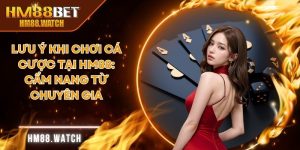 lưu ý khi chơi cá cược tại HM88
