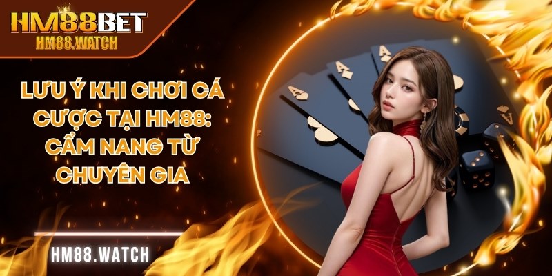 lưu ý khi chơi cá cược tại HM88