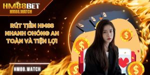 Rút Tiền HM88 Nhanh Chóng An Toàn Và Tiện Lợi